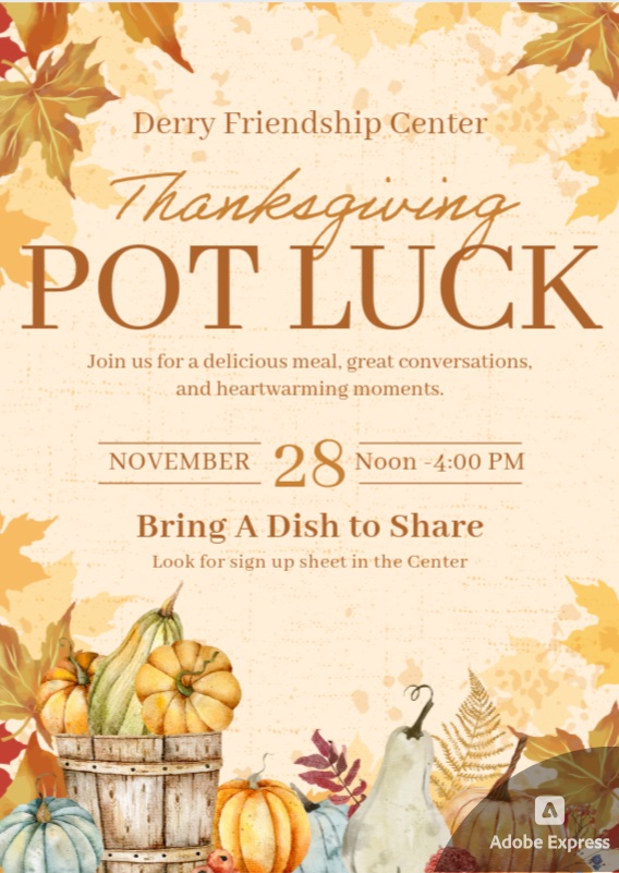 The Derry Friendship Center is having a Thanksgiving dinner on Thanksgiving Day, from 12:00 to 4:00 free to all, food donations accepted.